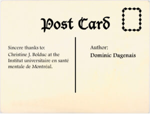 Author: Dominic Dagenais. Sincere thanks to: Christine J. Bolduc at the Institut universitaire en santé mentale de Montréal