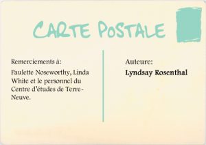 Remerciements à : Paulette Noseworthy, Linda White et le personnel du Centre d'études de Terre-Neuve