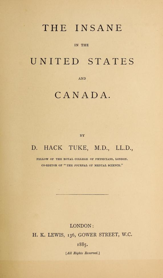 The inside title page for “The Insane in the United States and Canada” by Dr. Daniel Hack Tuke. It includes the title page, author information, and the publisher.