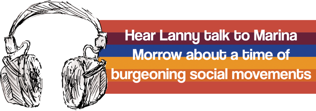 Hear Lanny talk to Marina Morrow about a time of burgeoning social movements